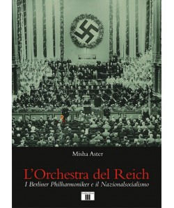L'Orchestra del Reich. I Berliner Philharmoniker e il Nazionalsocialismo